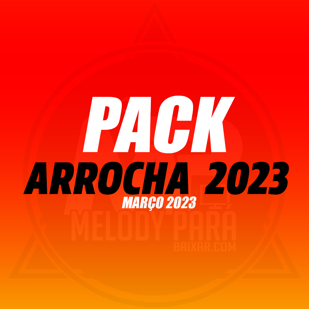 PACK ARROCHA 2023(LANÇAMENTOS, MARÇO)